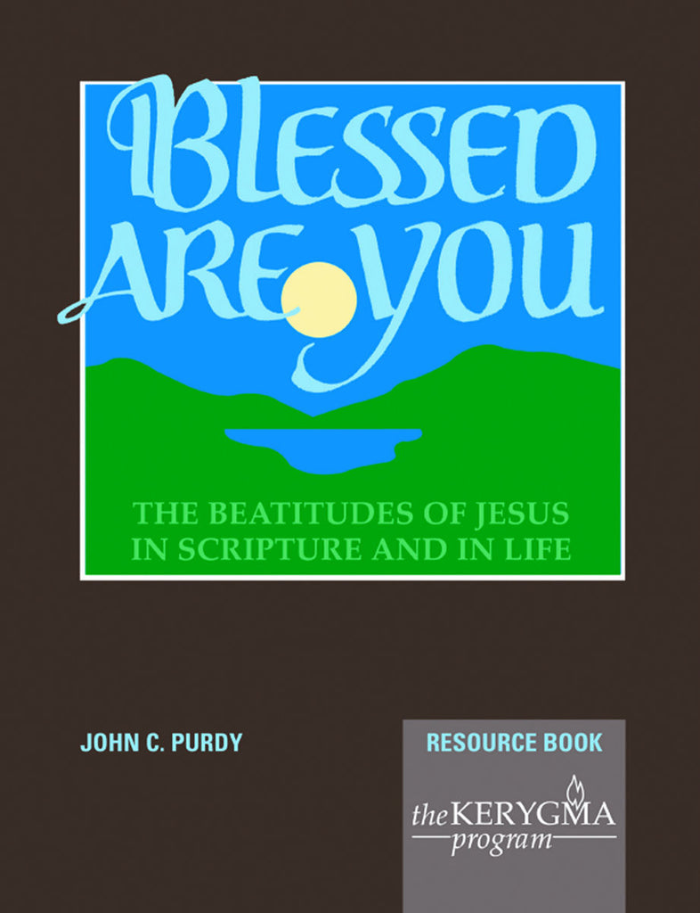 BLESSED ARE YOU Resource Book by John Purdy - The Kerygma Program