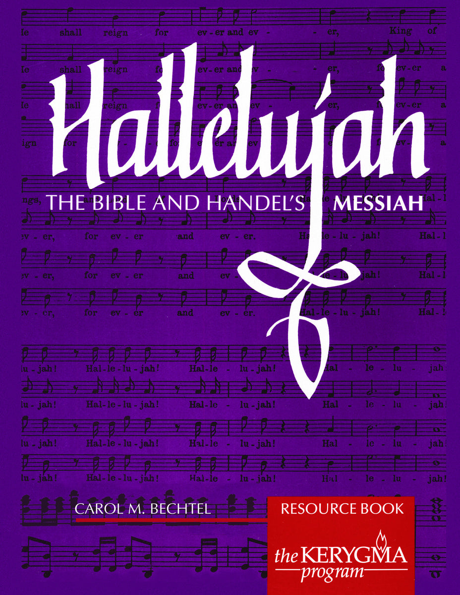 Hallelujah The Bible and Handel's Messiah. The Kerygma Program, by