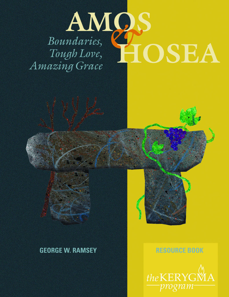AMOS & HOSEA: BOUNDARIES, TOUGH LOVE, AMAZING GRACE Resource Book by George W. Ramsey for The Kerygma Program