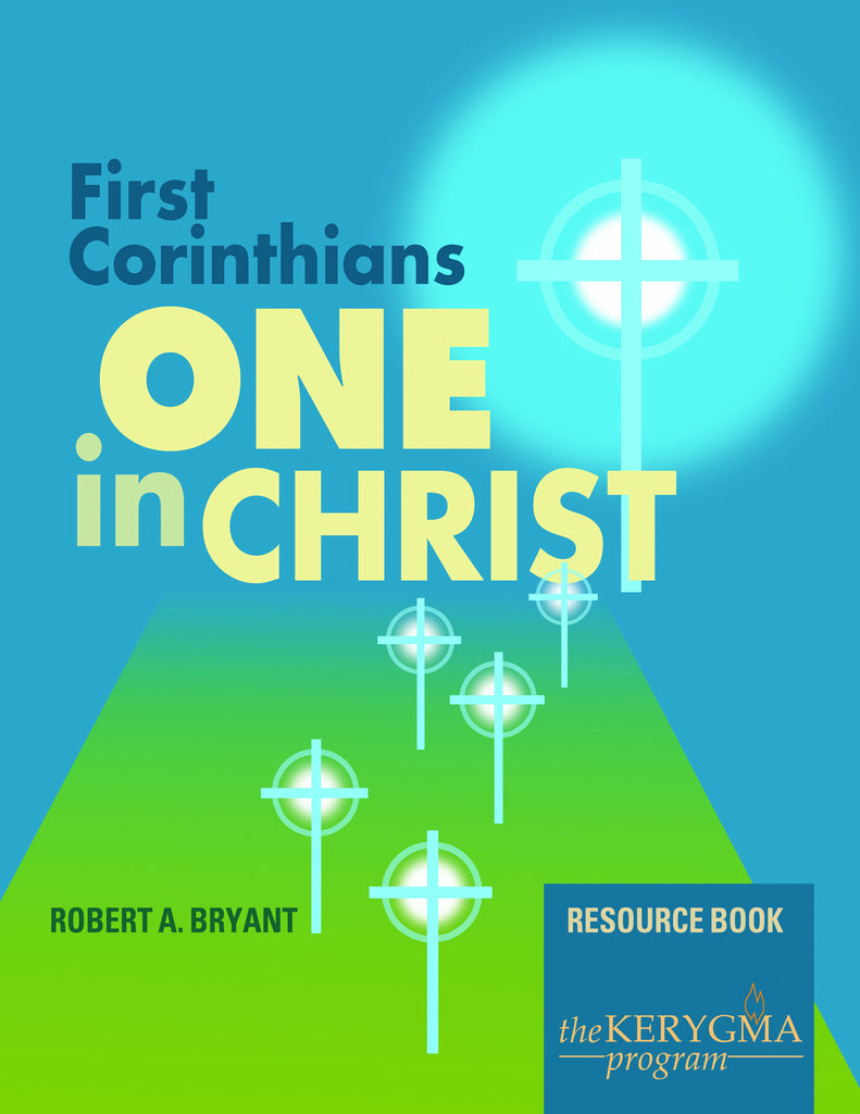 FIRST CORINTHIANS: ONE IN CHRIST Resource Book by Robert Bryant - The Kerygma Program