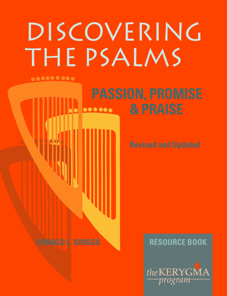 DISCOVERING THE PSALMS: PASSION, PROMISE & PRAISE Resource Book by Donald Griggs for The Kerygma Program