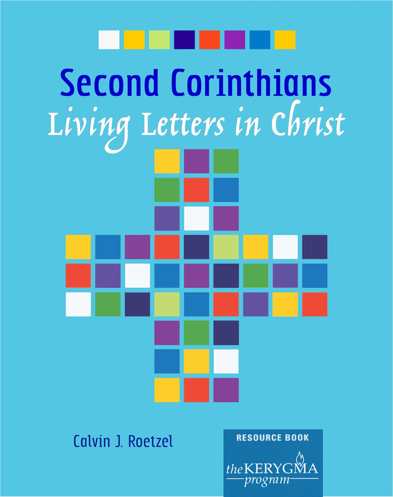 SECOND CORINTHIANS; LIVING LETTERS IN CHRIST Resource Book by Calvin Roetzel - The Kerygma Program