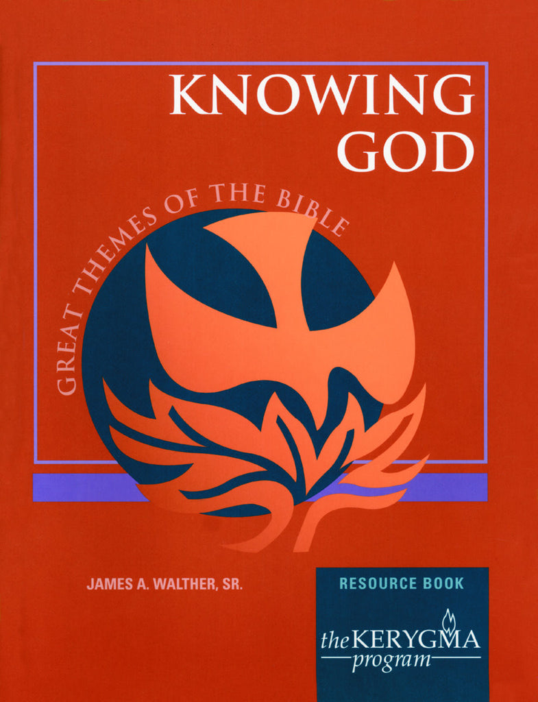 Great Themes of the Bible: KNOWING GOD Resource Book by James A Walther, Sr., The Kerygma Program