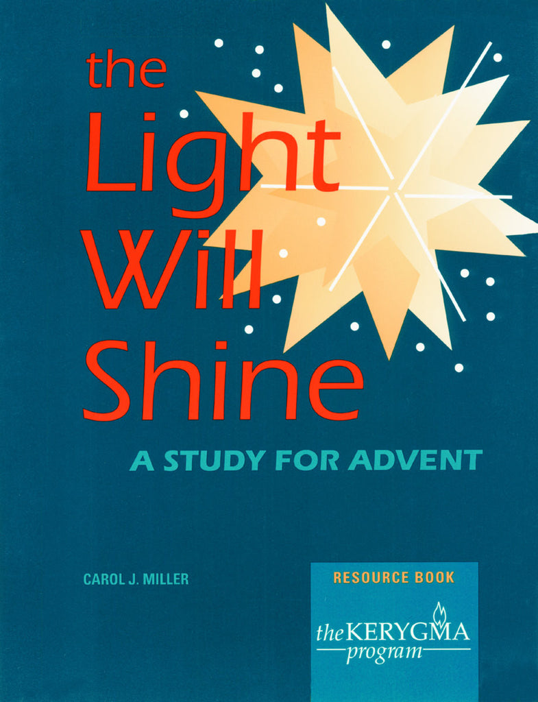 THE LIGHT WILL SHINE Resource Book by Carol J. Miller for The Kerygma Program