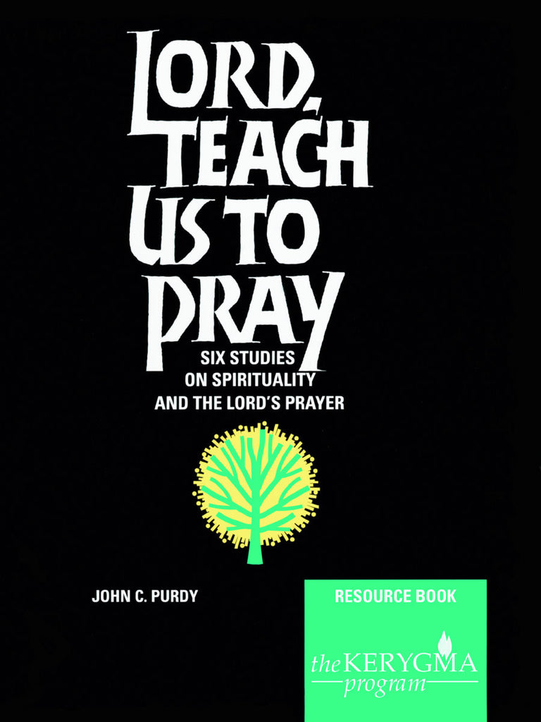 LORD, TEACH US TO PRAY Resource Book by John C. Purdy - The Kerygma Program